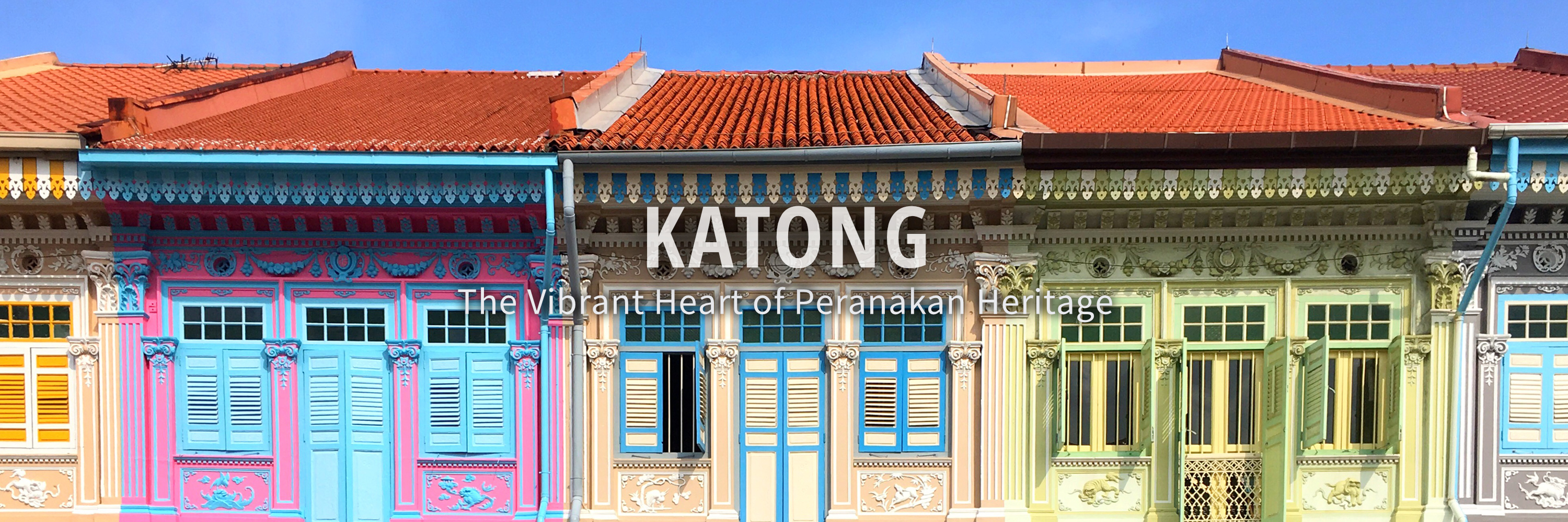 Katong: The Vibrant Heart of Peranakan Heritage